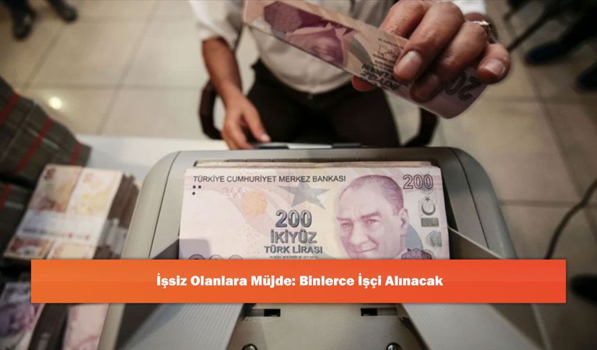İşsiz Olanlara Müjde: Binlerce İşçi Alınacak