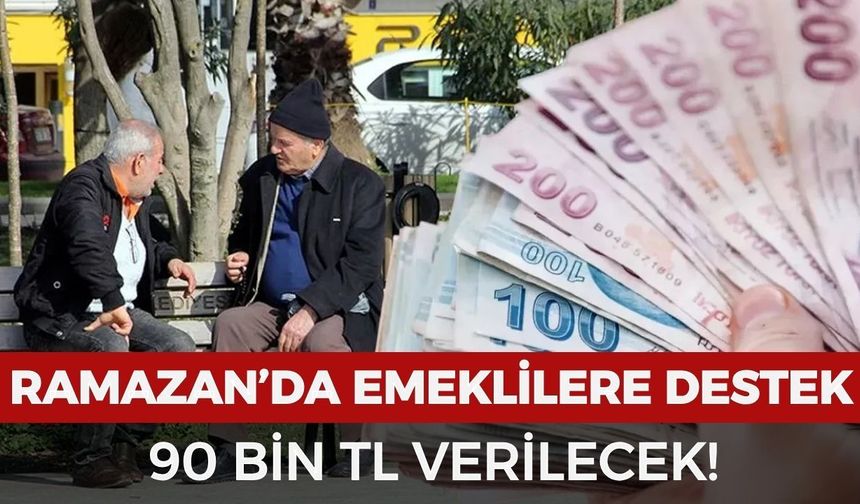 Emeklilere bayram sürprizi: 90 bin TL verilecek