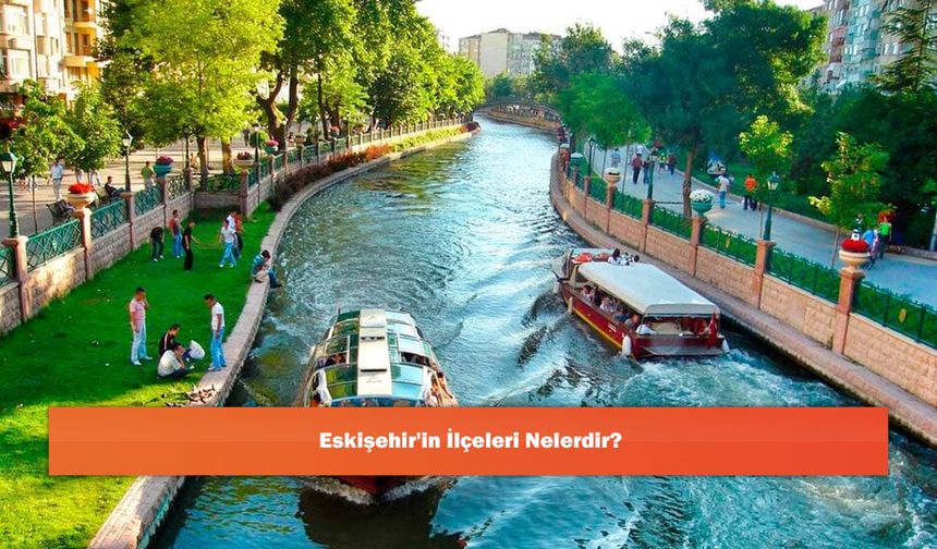 Eskişehir'in İlçeleri Nelerdir?