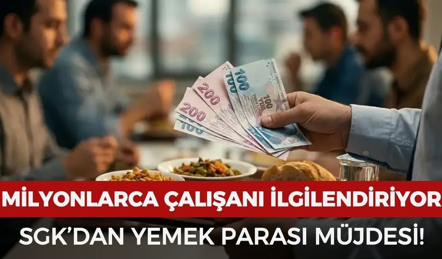 SGK yemek paralarıyla ilgili müjdeyi verdi