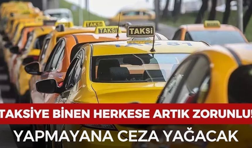 Taksiye binen herkes bunu yapmak zorunda: Yapmayana ceza yağacak!