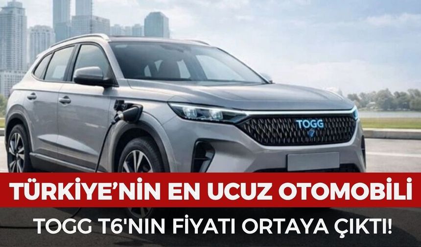 Türkiye’nin en uygun fiyatlı yerli otomobili geliyor! Togg T6’nın fiyatı ortaya çıktı