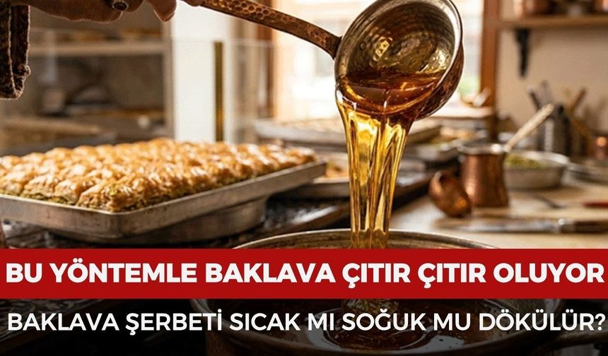 Ustaların 40 yıllık sırrı ortaya çıktı: Baklava şerbeti sıcak mı yoksa soğuk mu dökülür?