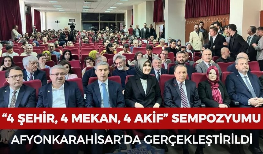 “4 Şehir, 4 Mekan, 4 Akif” sempozyumu Afyonkarahisar’da gerçekleştirildi