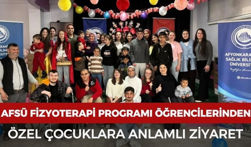 AFSÜ Fizyoterapi Programı öğrencilerinden özel çocuklara anlamlı ziyaret