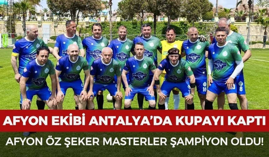 Afyon ekibi Antalya’da kupayı kaptı: Afyon Öz Şeker Masterler şampiyon oldu
