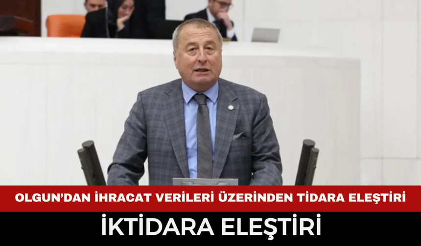 Milletvekili Olgun’dan İhracat Verileri Üzerinden İktidara Eleştiri
