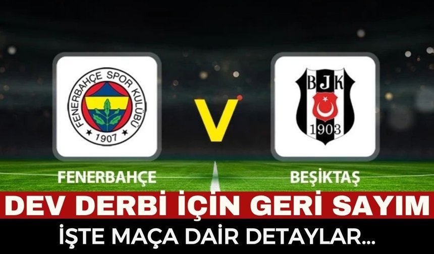 Fenerbahçe - Beşiktaş maçı ne zaman, saat kaçta, hangi kanalda? Derbi nasıl izlenir, muhtemel 11'ler