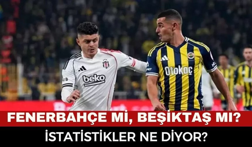 Kadıköy'de Nefesler Tutuldu! Fenerbahçe mi, Beşiktaş mı? Dev Derbide Tüm İhtimaller...