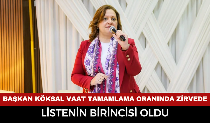 Başkan Köksal Vaat Tamamlama Oranında Zirvede: Listenin Birincisi Oldu