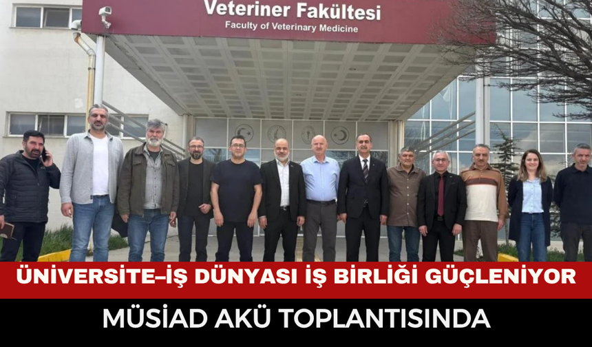Üniversite–İş Dünyası İş Birliği Güçleniyor: MÜSİAD AKÜ Toplantısında