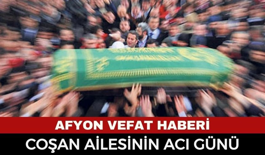 Afyonkarahisar’da Vefat: Halil Coşan Hayatını Kaybetti