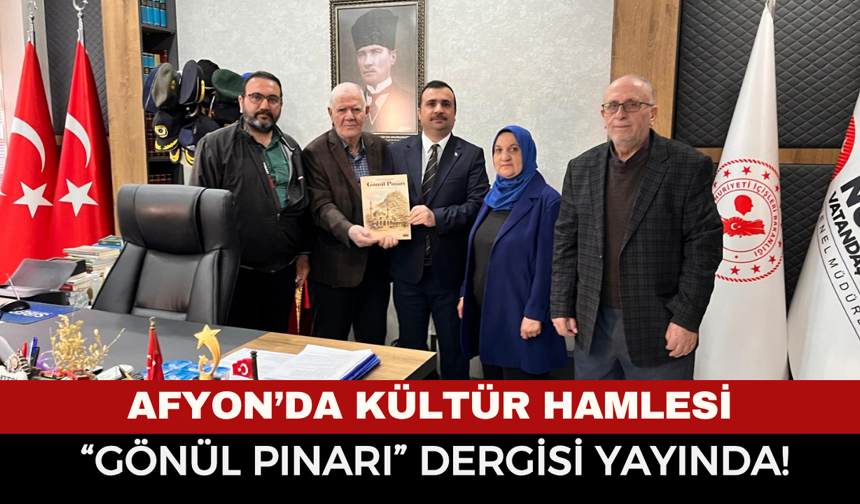 Afyon’da Kültür Hamlesi: “Gönül Pınarı” Dergisi Yayında!