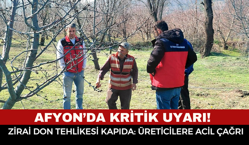 Afyon’da kritik uyarı! Zirai don tehlikesi kapıda: üreticilere acil çağrı