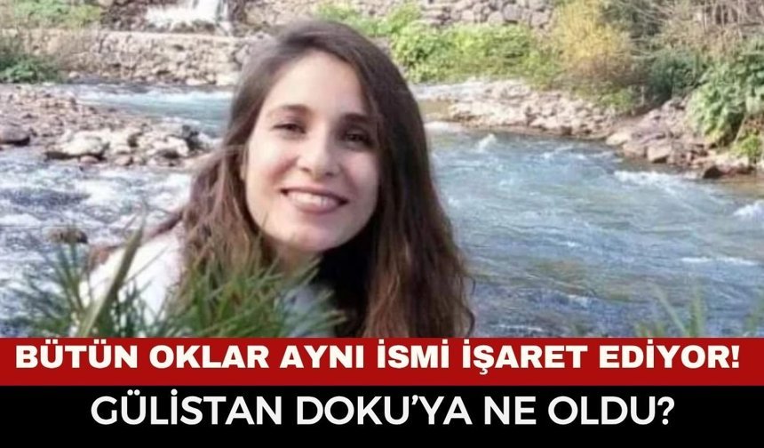 Kayıp Üniversiteli Gülistan Doku Dosyasında Yeni Gelişmeler: Valinin Oğlu Dahil 13 Gözaltı! Bütün Oklar Aynı İsmi Göster