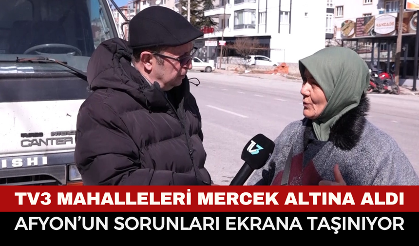 TV3 Mahalleleri Mercek Altına Aldı: Afyonkarahisar’ın Sorunları Ekrana Taşınıyor