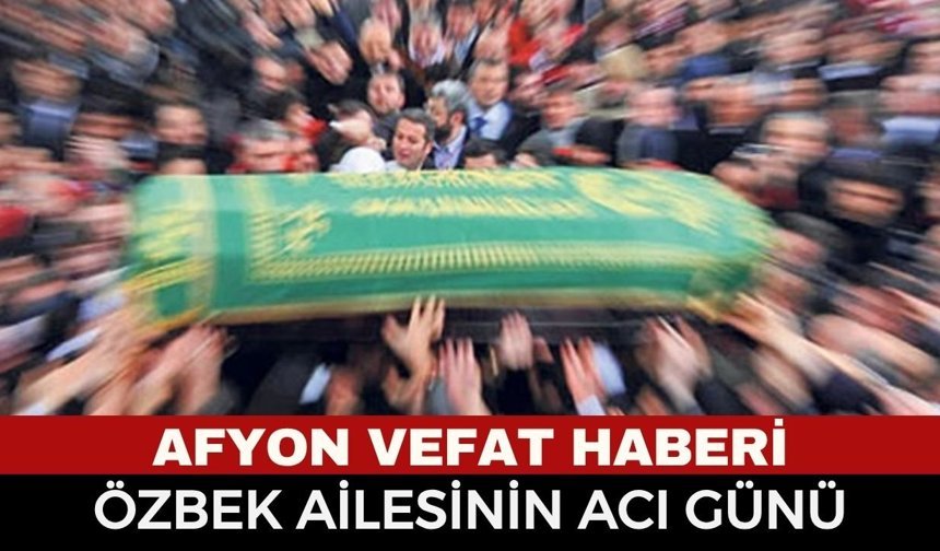 Afyon Cenaze Haberi: İsmail Özbek Vefat Etti