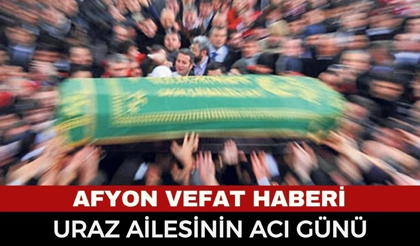 Afyon Cenaze Haberi: 39 Yaşındaki Fadime Uraz Vefat Etti