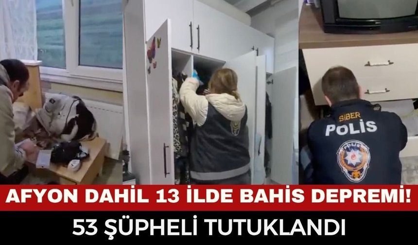 Afyonkarahisar Dahil 13 İlde Bahis Depremi! 53 Şüpheli Tutuklandı