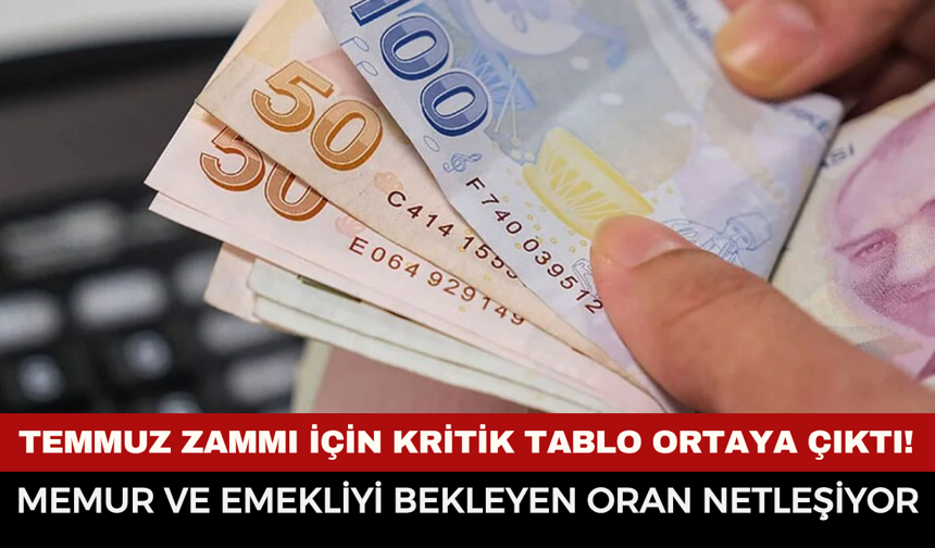 Temmuz zammı için kritik tablo ortaya çıktı! Memur ve emekliyi bekleyen oran netleşiyor