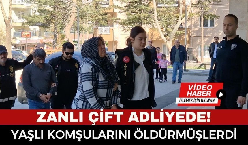 Afyonkarahisar'da Halı Silkeleme Kavgasında Yaşlı Çifti Öldürmüşlerdi... Zanlı Çift Hakim Karşısında
