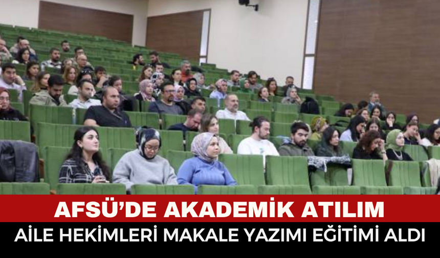 AFSÜ’de Akademik Atılım: Aile Hekimleri Makale Yazımı Eğitimi Aldı