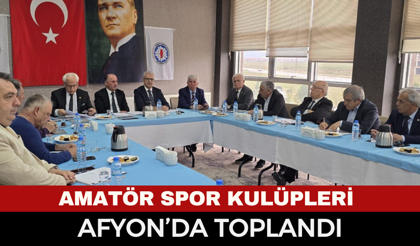 Amatör Spor Kulüpleri Afyon'da toplandı