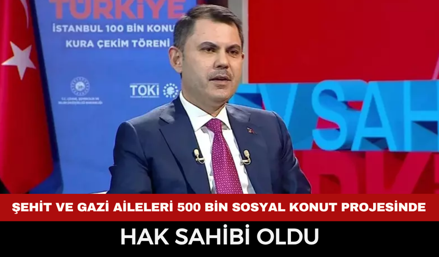 Şehit Ve Gazi Aileleri 500 Bin Sosyal Konut Projesinde Hak Sahibi Oldu