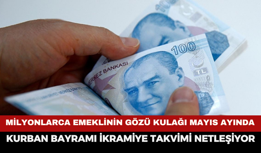 Milyonlarca Emeklinin Gözü Kulağı Mayıs Ayında: Kurban Bayramı İkramiye Takvimi Netleşiyor