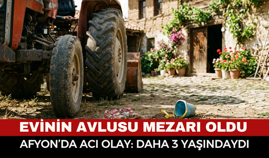 Afyon'da çok acı olay: daha 3 yaşındaydı