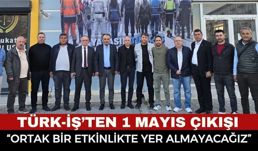 Türk-İş Afyonkarahisar’da 1 Mayıs Kararını Verdi: Kutlama Yapılacak Mı?