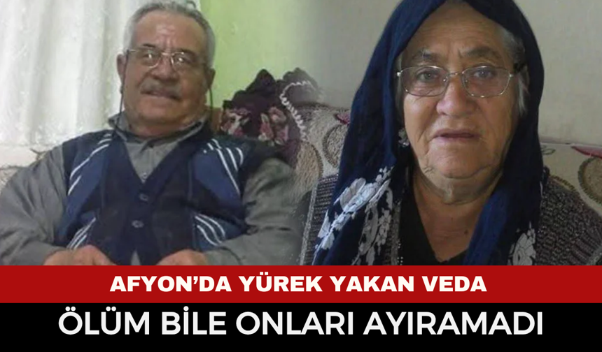 Afyon’da Yürek Yakan Veda: Ölüm Bile Onları Ayıramadı