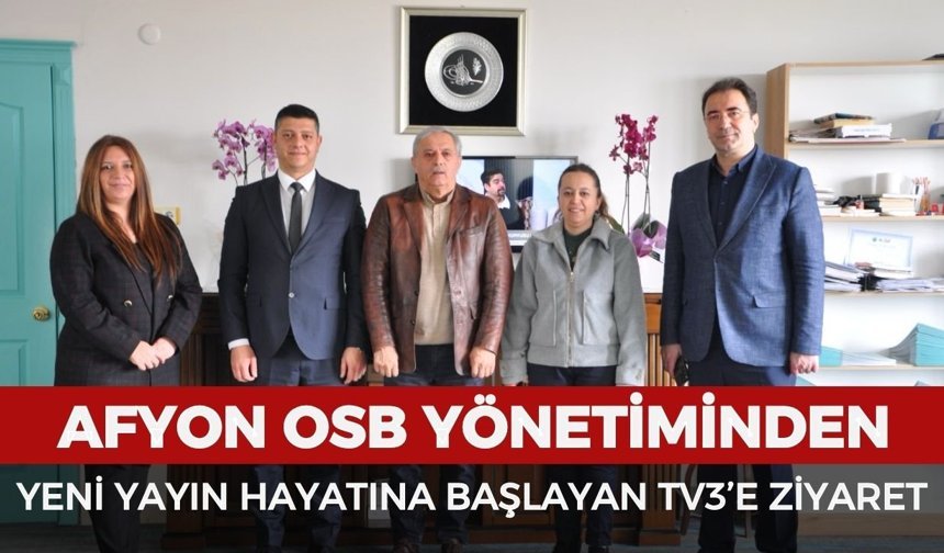 Afyon OSB yönetiminden yeni yayın hayatına başlayan TV3’e ziyaret