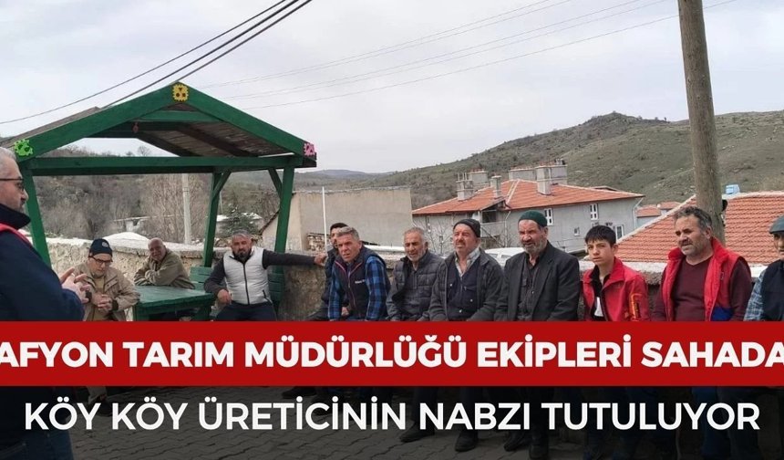Afyon Tarım Müdürlüğü ekipleri sahada: Köy köy üreticinin nabzı tutuluyor
