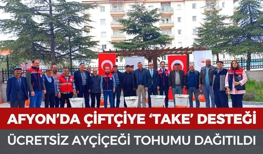 Afyon’da çiftçiye TAKE desteği: Ücretsiz ayçiçeği tohumu dağıtıldı