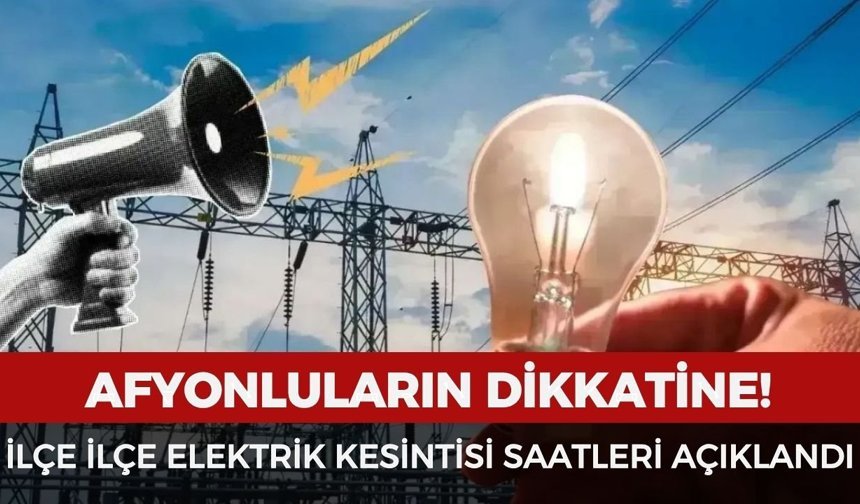 Afyon’da geniş kapsamlı elektrik kesintisi: İlçe ilçe saatler açıklandı