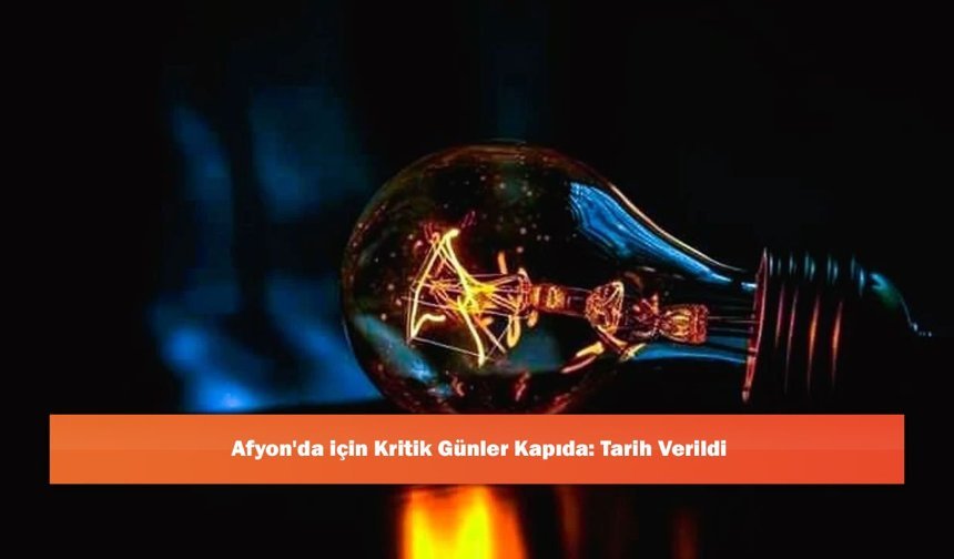 Afyon'da için Kritik Günler Kapıda: Tarih Verildi