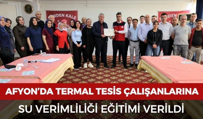 Afyon’da termal tesis çalışanlarına su verimliliği eğitimi verildi