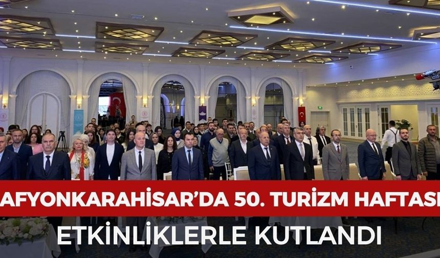 Afyonkarahisar’da 50. Turizm Haftası etkinliklerle kutlandı