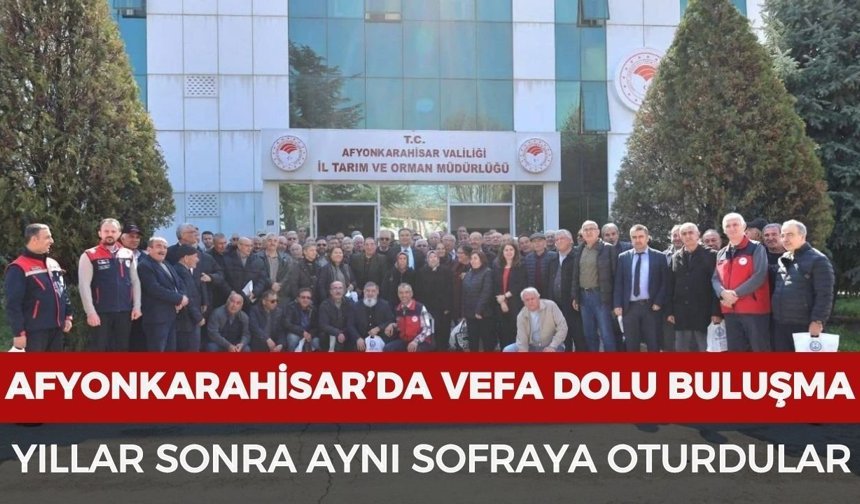 Afyonkarahisar’da vefa dolu buluşma: Yıllar sonra aynı sofraya oturdular