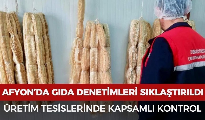 Afyonkarahisar’da gıda denetimleri sıklaştırıldı: Üretim tesislerinde kapsamlı kontrol