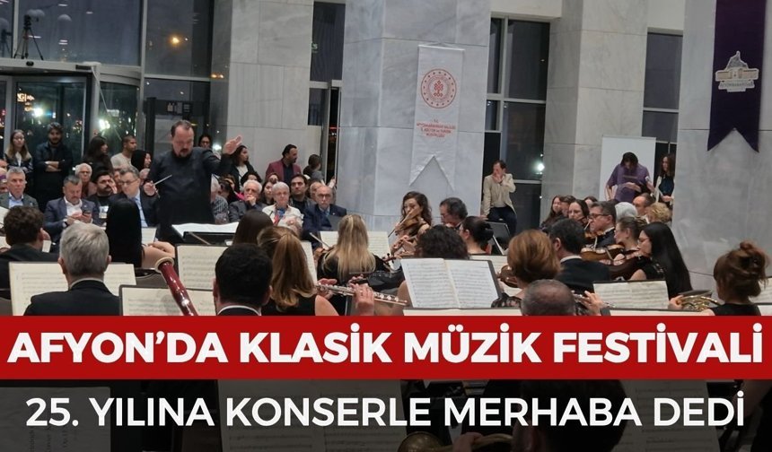 Afyonkarahisar’da klasik müzik festivali 25. yılına konserle merhaba dedi
