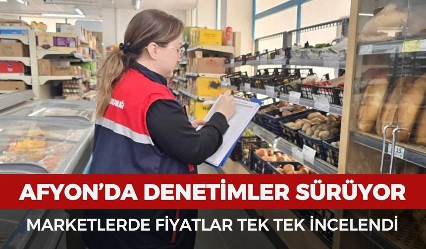 Afyonkarahisar’da marketlerde TÜFİS kapsamında fiyat denetimi gerçekleştirildi