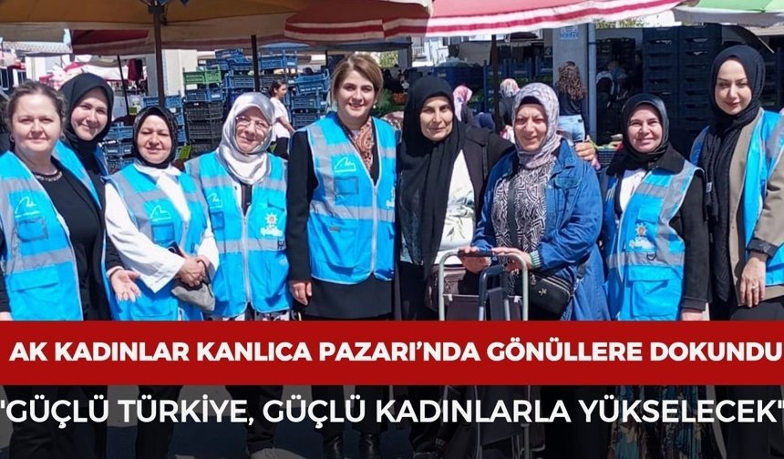 AK Kadınlar Kanlıca Pazarı’nda vatandaşla buluştu