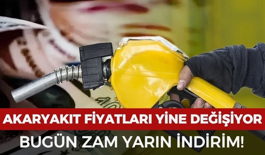 Akaryakıt fiyatları yine değişiyor: Bugün zam yarın indirim!