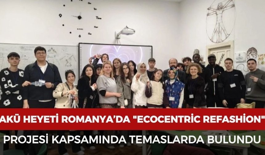 AKÜ Heyeti Romanya’da "Ecocentric REfashion" Projesi kapsamında temaslarda bulundu