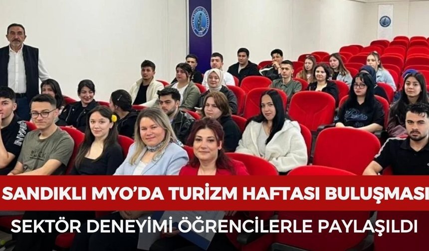 AKÜ Sandıklı MYO’da Turizm Haftası buluşması: Sektör deneyimi öğrencilerle paylaşıldı