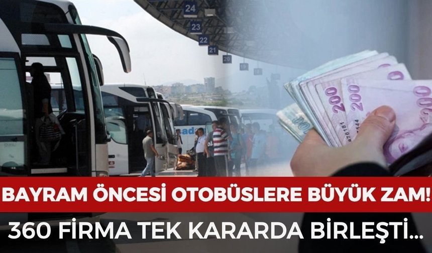 Bayram öncesi otobüs biletlerine büyük zam: 360 firma tek kararda birleşti