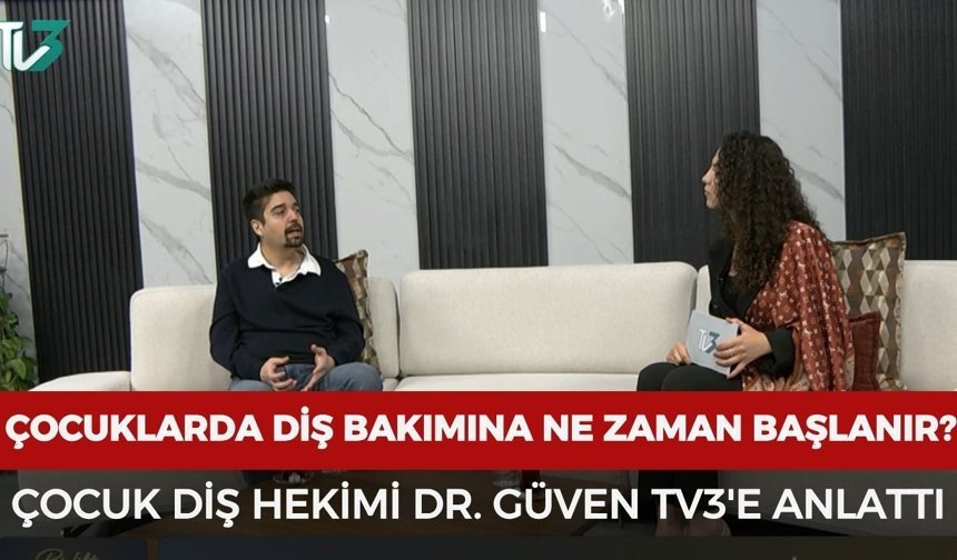 Çocuklarda diş bakımına ne zaman başlanır? Çocuk Diş Hekimi Dr. Güven TV3'e anlattı