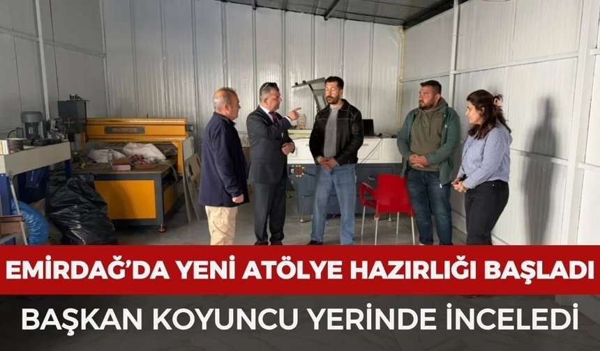 Emirdağ’da yeni atölye hazırlığı başladı: Başkan Koyuncu yerinde inceledi